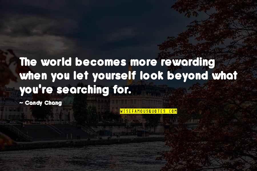 Candy Chang Quotes By Candy Chang: The world becomes more rewarding when you let Candy Chang Quotes By Candy Chang: The world becomes more rewarding when you let