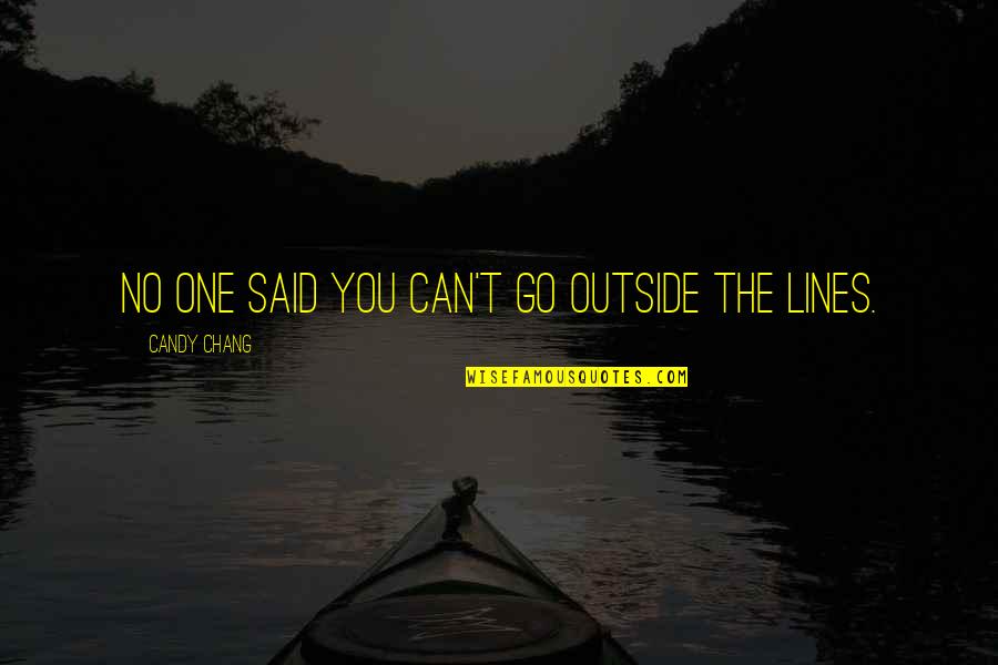 Candy Chang Quotes By Candy Chang: No one said you can't go outside the Candy Chang Quotes By Candy Chang: No one said you can't go outside the