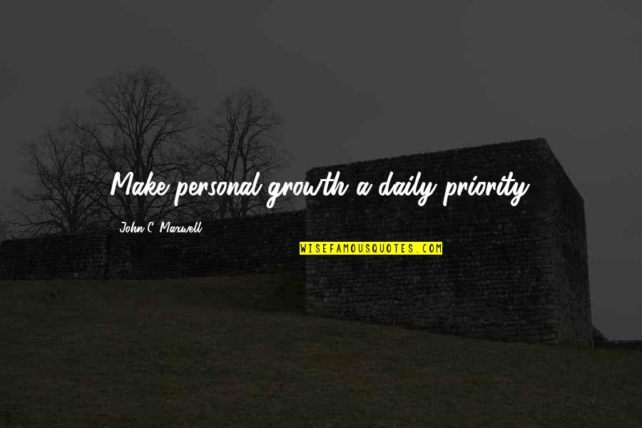 Candy Coated Quotes By John C. Maxwell: Make personal growth a daily priority.