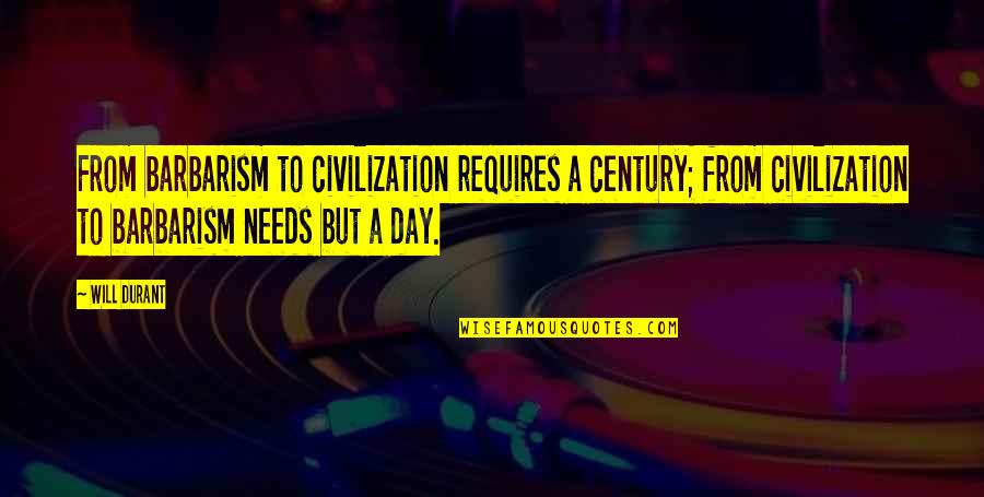 Candy Crush Addiction Quotes By Will Durant: From barbarism to civilization requires a century; from