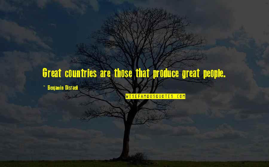 Candy Dish Quotes By Benjamin Disraeli: Great countries are those that produce great people.