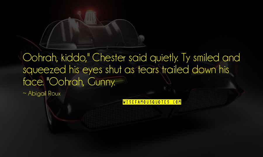 Candy Ideas Quotes By Abigail Roux: Oohrah, kiddo," Chester said quietly. Ty smiled and