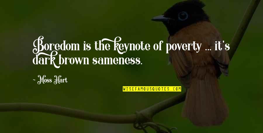 Candy Ideas Quotes By Moss Hart: Boredom is the keynote of poverty ... it's