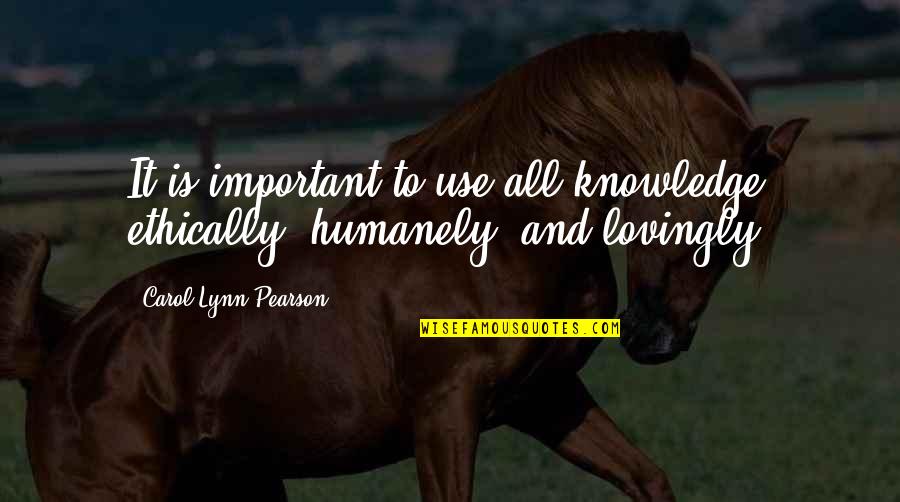 Candy Important Quotes By Carol Lynn Pearson: It is important to use all knowledge ethically, Candy Important Quotes By Carol Lynn Pearson: It is important to use all knowledge ethically,