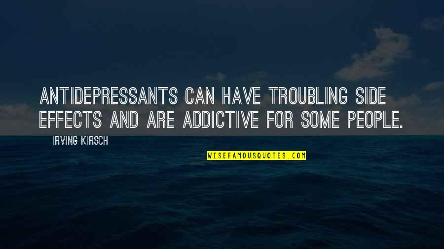 Candy Like Skittles Quotes By Irving Kirsch: Antidepressants can have troubling side effects and are