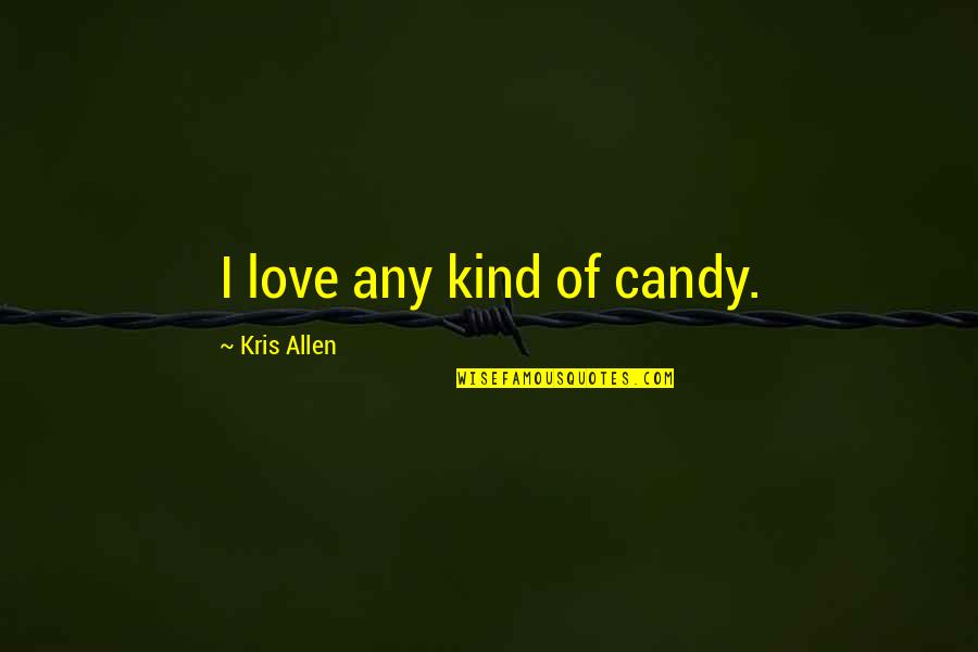 Candy Love Quotes By Kris Allen: I love any kind of candy.