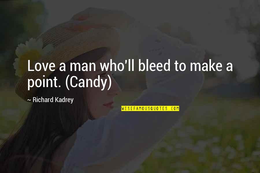 Candy Love Quotes By Richard Kadrey: Love a man who'll bleed to make a