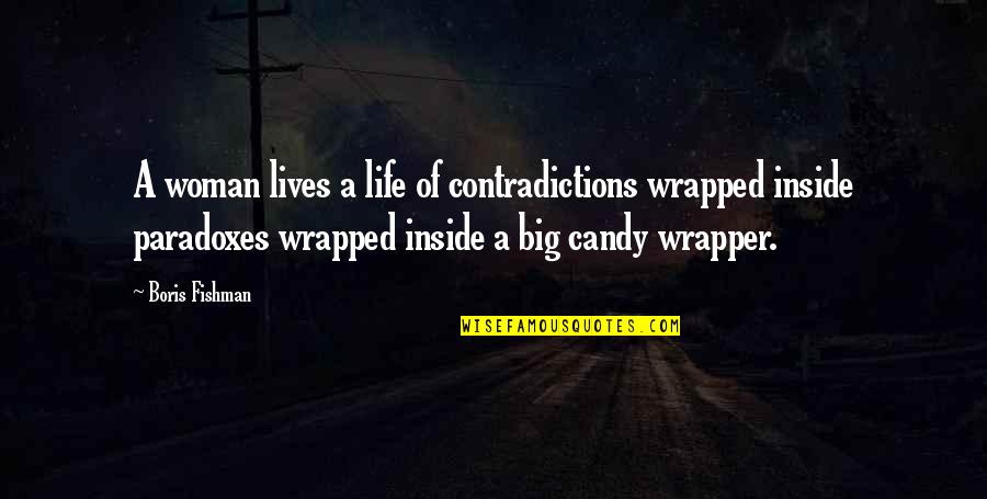 Candy Quotes By Boris Fishman: A woman lives a life of contradictions wrapped Candy Quotes By Boris Fishman: A woman lives a life of contradictions wrapped
