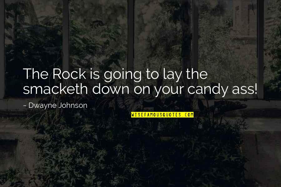 Candy Quotes By Dwayne Johnson: The Rock is going to lay the smacketh