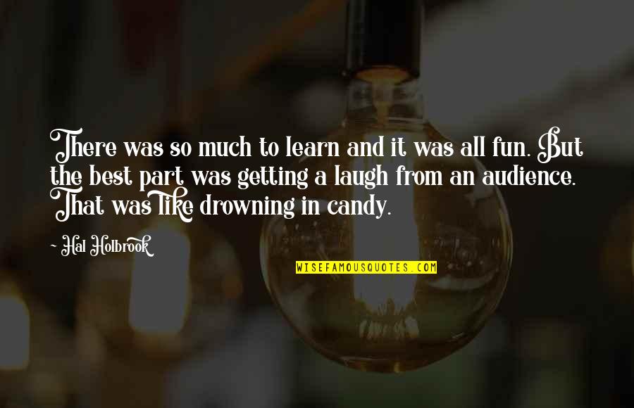 Candy Quotes By Hal Holbrook: There was so much to learn and it Candy Quotes By Hal Holbrook: There was so much to learn and it