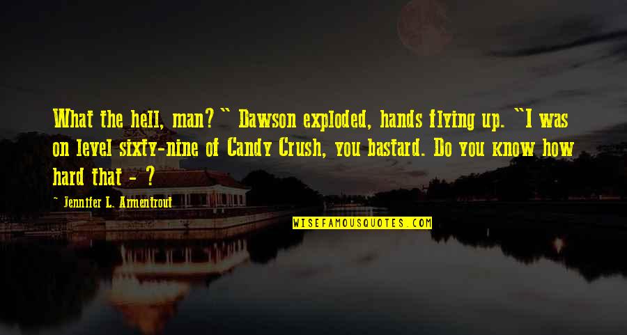Candy Quotes By Jennifer L. Armentrout: What the hell, man?" Dawson exploded, hands flying