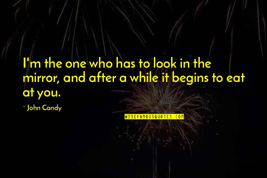 Candy Quotes By John Candy: I'm the one who has to look in