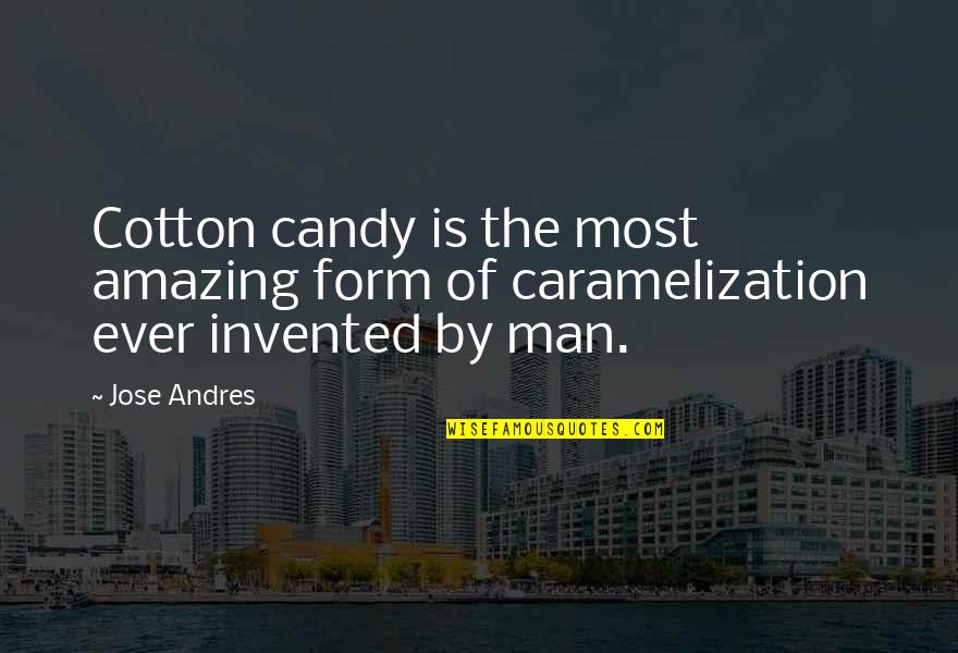 Candy Quotes By Jose Andres: Cotton candy is the most amazing form of