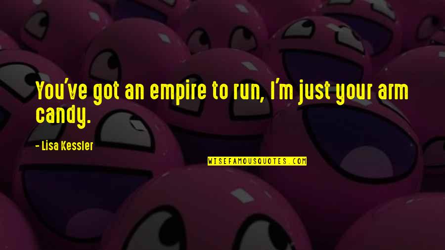 Candy Quotes By Lisa Kessler: You've got an empire to run, I'm just