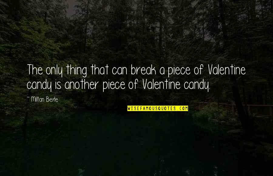 Candy Quotes By Milton Berle: The only thing that can break a piece Candy Quotes By Milton Berle: The only thing that can break a piece