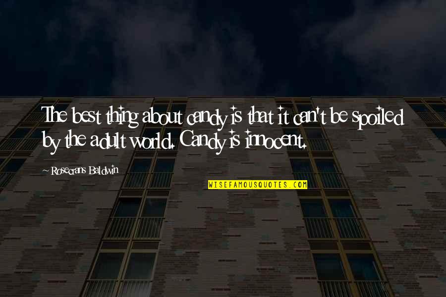 Candy Quotes By Rosecrans Baldwin: The best thing about candy is that it Candy Quotes By Rosecrans Baldwin: The best thing about candy is that it