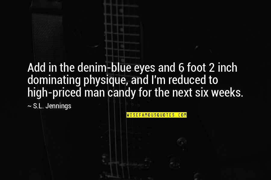 Candy Quotes By S.L. Jennings: Add in the denim-blue eyes and 6 foot