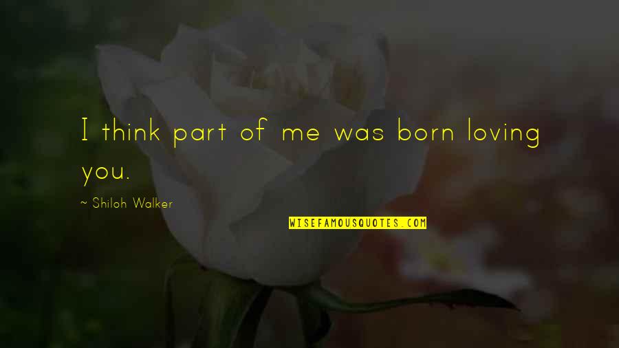 Candy Quotes By Shiloh Walker: I think part of me was born loving