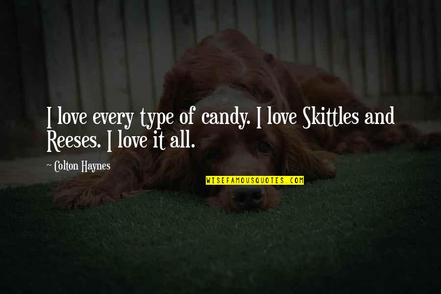 Candy Reeses Quotes By Colton Haynes: I love every type of candy. I love