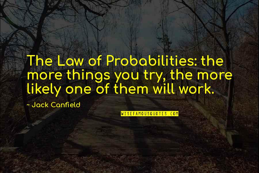 Candy Skein Quotes By Jack Canfield: The Law of Probabilities: the more things you Candy Skein Quotes By Jack Canfield: The Law of Probabilities: the more things you