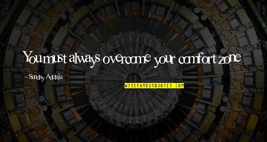 Candy Store Quotes By Sunday Adelaja: You must always overcome your comfort zone