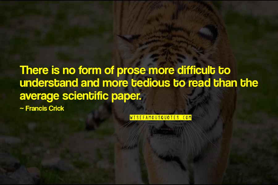 Candyfloss Quotes By Francis Crick: There is no form of prose more difficult Candyfloss Quotes By Francis Crick: There is no form of prose more difficult
