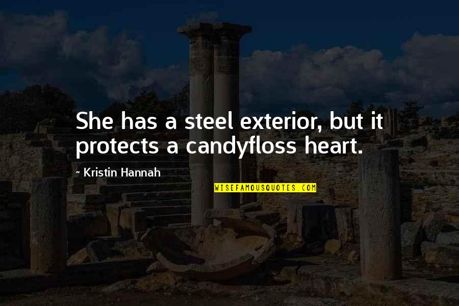 Candyfloss Quotes By Kristin Hannah: She has a steel exterior, but it protects Candyfloss Quotes By Kristin Hannah: She has a steel exterior, but it protects