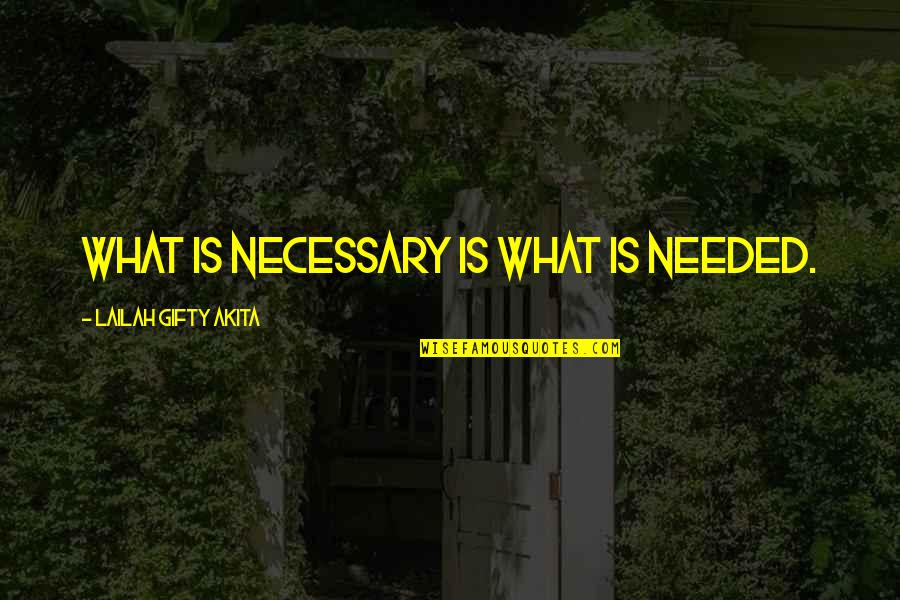 Candyland Quotes By Lailah Gifty Akita: What is necessary is what is needed.