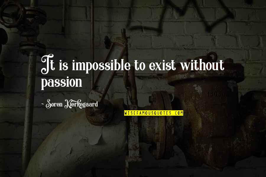 Candymakers Quotes By Soren Kierkegaard: It is impossible to exist without passion
