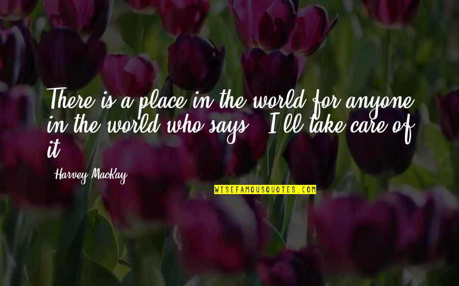 Candys Appearance Quotes By Harvey MacKay: There is a place in the world for