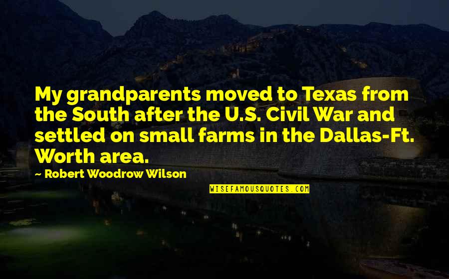 Candys Appearance Quotes By Robert Woodrow Wilson: My grandparents moved to Texas from the South