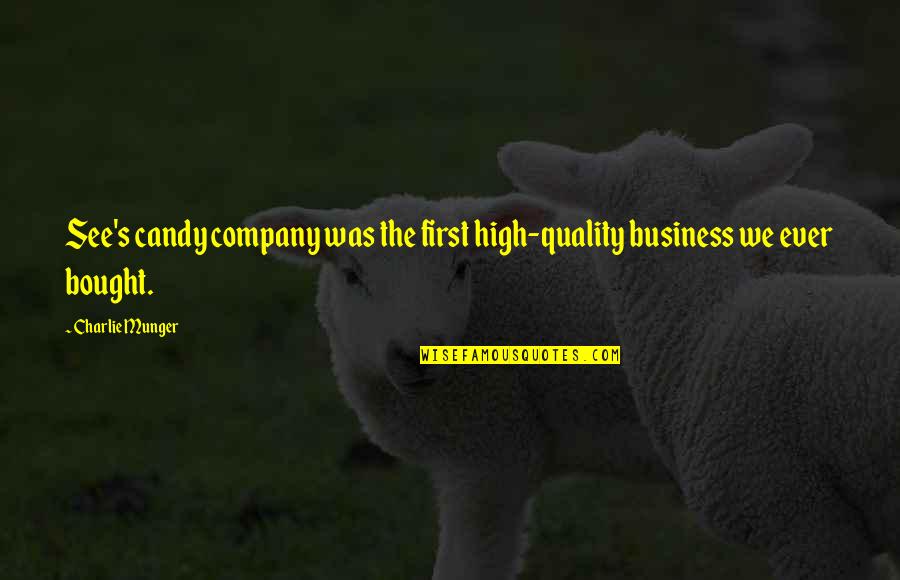 Candy's Quotes By Charlie Munger: See's candy company was the first high-quality business