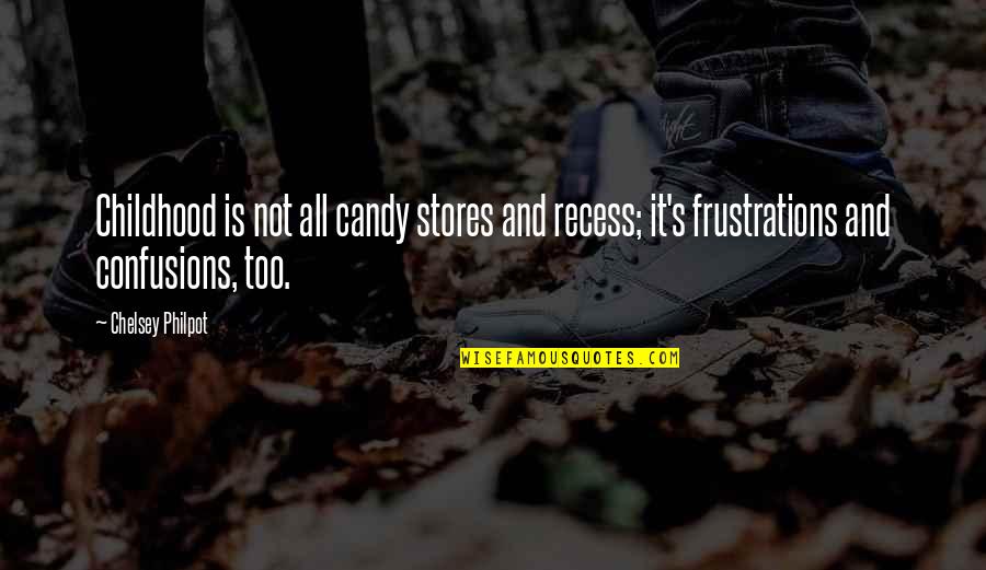 Candy's Quotes By Chelsey Philpot: Childhood is not all candy stores and recess;