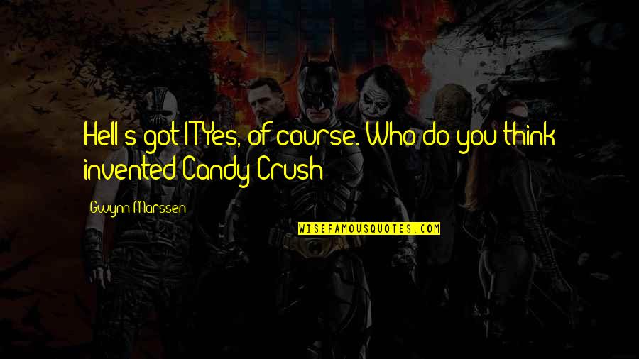 Candy's Quotes By Gwynn Marssen: Hell's got IT?Yes, of course. Who do you