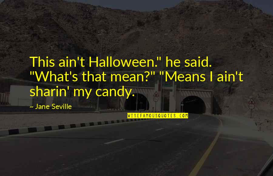 Candy's Quotes By Jane Seville: This ain't Halloween." he said. "What's that mean?"