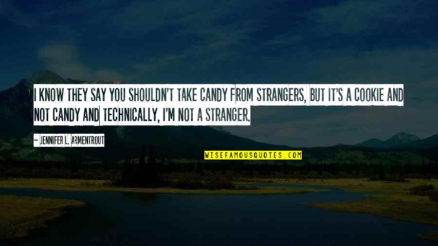 Candy's Quotes By Jennifer L. Armentrout: I know they say you shouldn't take candy