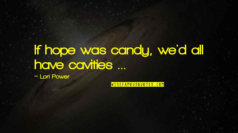 Candy's Quotes By Lori Power: If hope was candy, we'd all have cavities