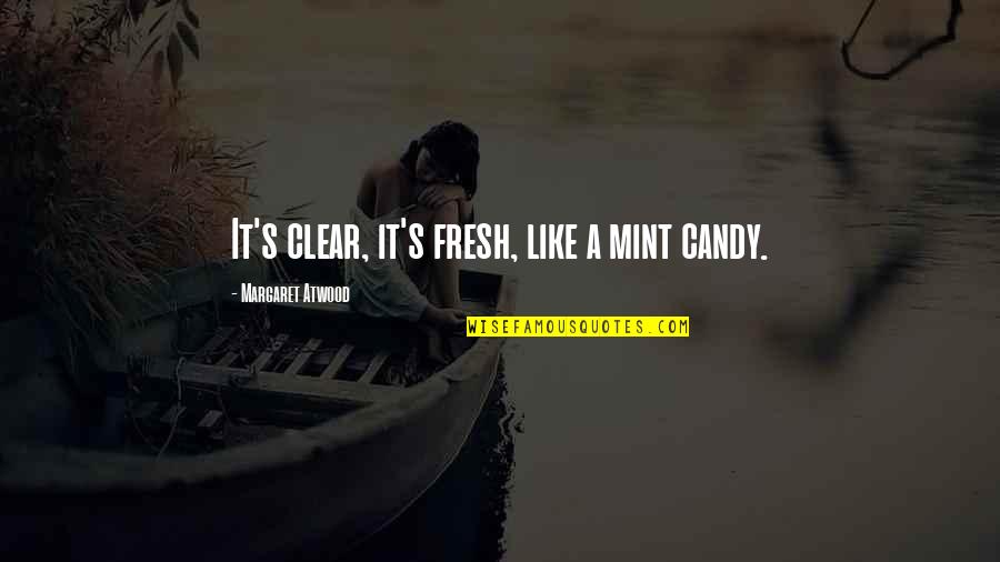 Candy's Quotes By Margaret Atwood: It's clear, it's fresh, like a mint candy.