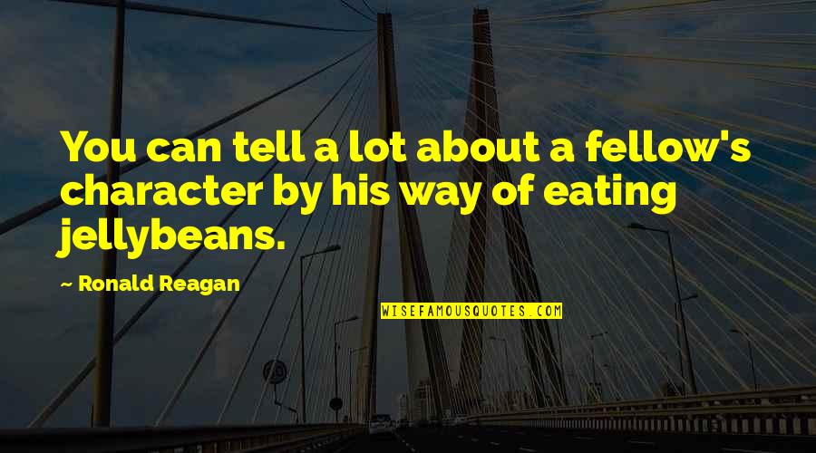 Candy's Quotes By Ronald Reagan: You can tell a lot about a fellow's