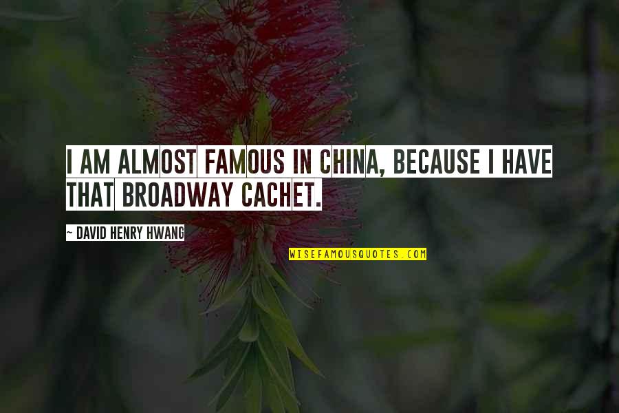 Cane By Jean Toomer Quotes By David Henry Hwang: I am almost famous in China, because I Cane By Jean Toomer Quotes By David Henry Hwang: I am almost famous in China, because I