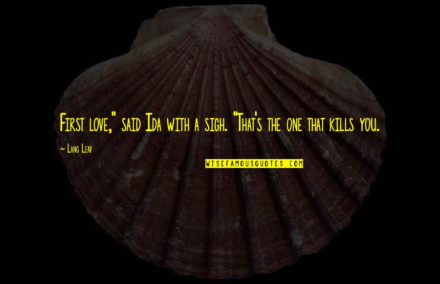 Cane By Jean Toomer Quotes By Lang Leav: First love," said Ida with a sigh. "That's