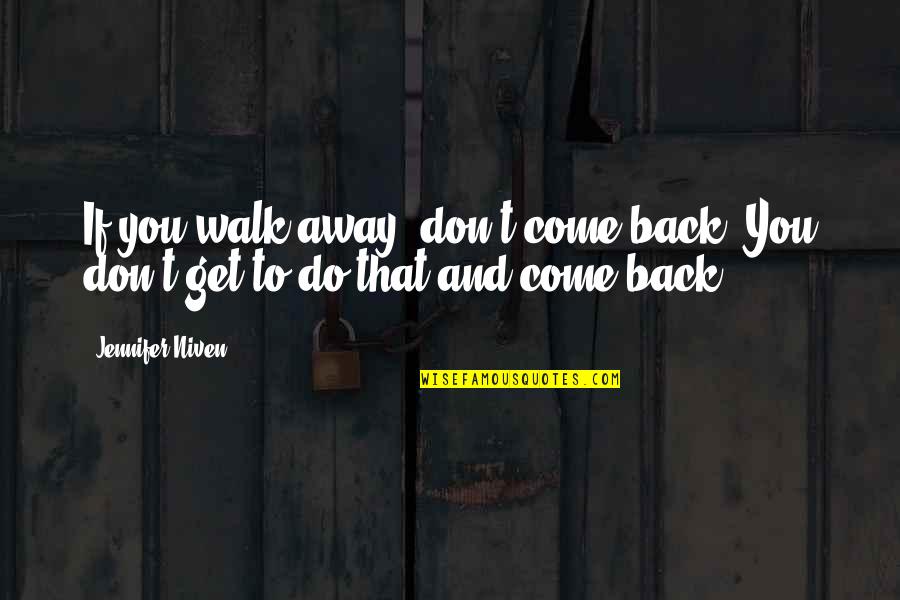 Cane Jean Toomer Quotes By Jennifer Niven: If you walk away, don't come back. You