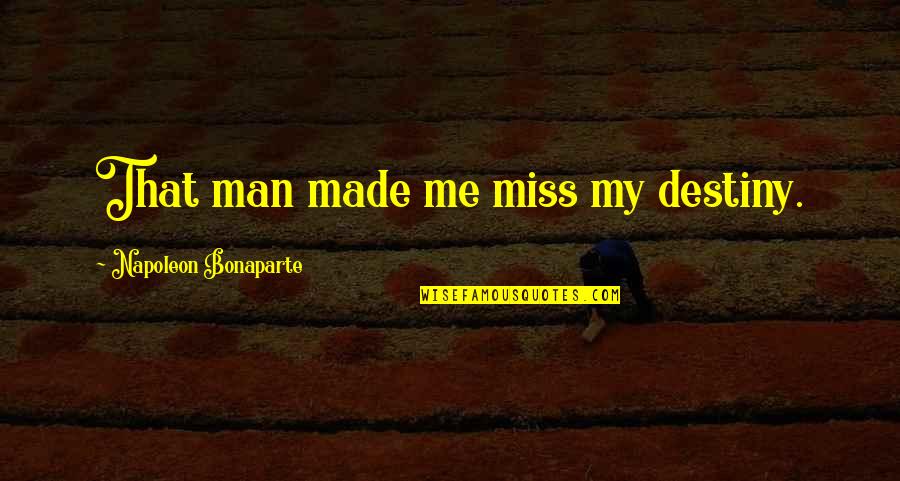 Cane Jean Toomer Quotes By Napoleon Bonaparte: That man made me miss my destiny.