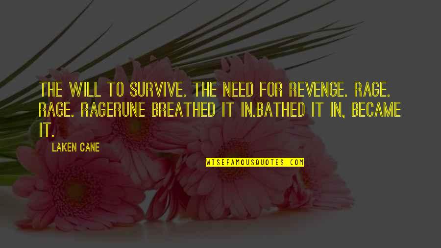 Cane Quotes By Laken Cane: The Will to Survive. The Need for Revenge.