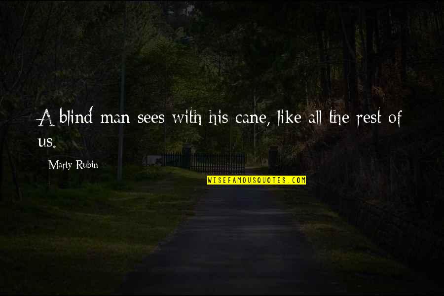 Cane Quotes By Marty Rubin: A blind man sees with his cane, like