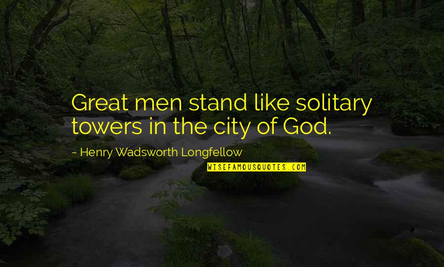 Canebiere Quotes By Henry Wadsworth Longfellow: Great men stand like solitary towers in the