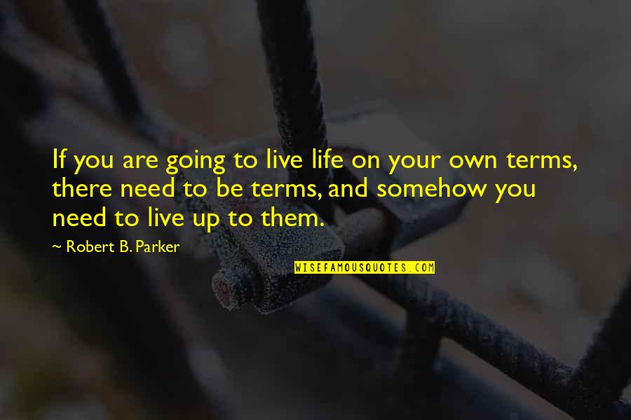 Canebiere Quotes By Robert B. Parker: If you are going to live life on