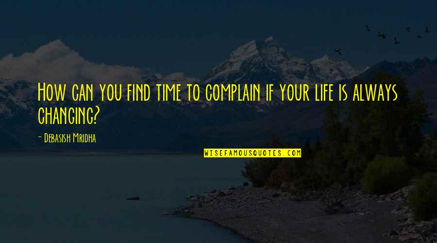 Caned Quotes By Debasish Mridha: How can you find time to complain if