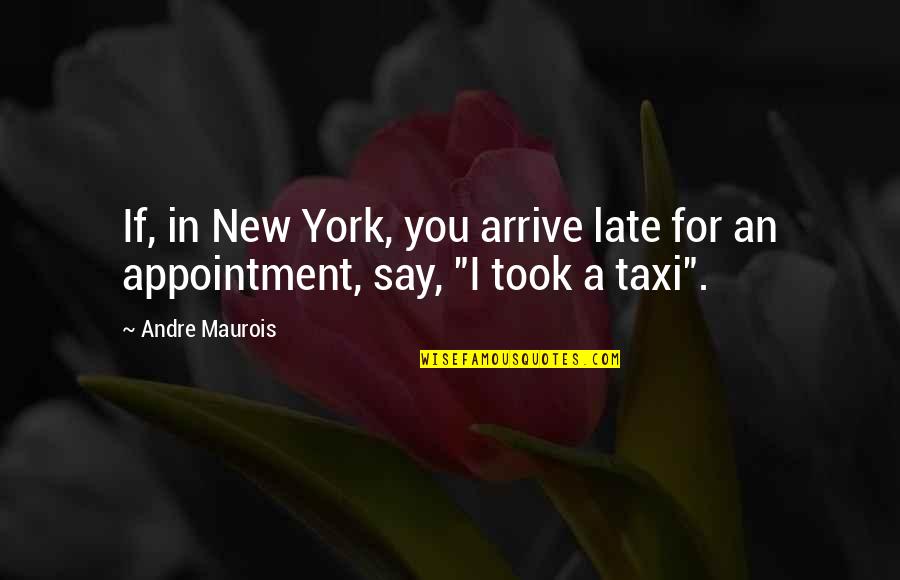 Canefields Quotes By Andre Maurois: If, in New York, you arrive late for