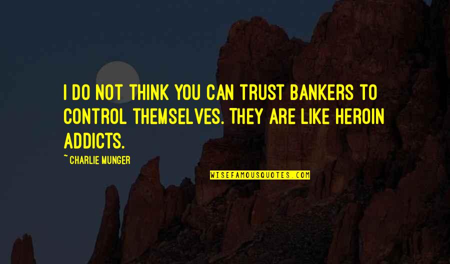 Canefields Quotes By Charlie Munger: I do not think you can trust bankers